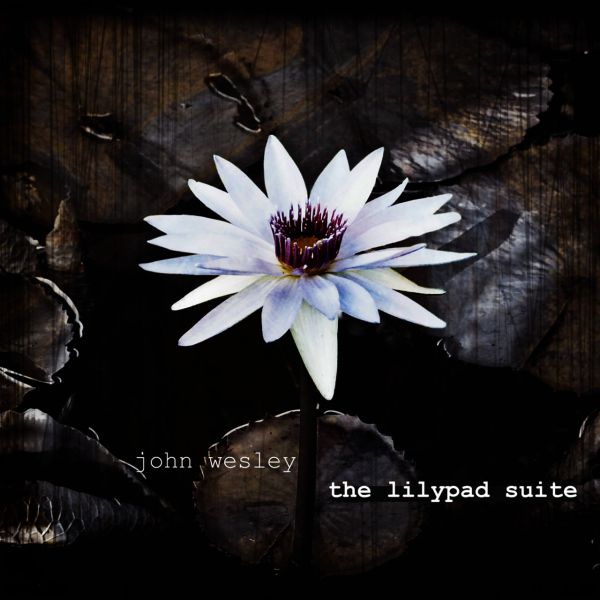 John Wesley — The Lilypad Suite The Lilypad Suite