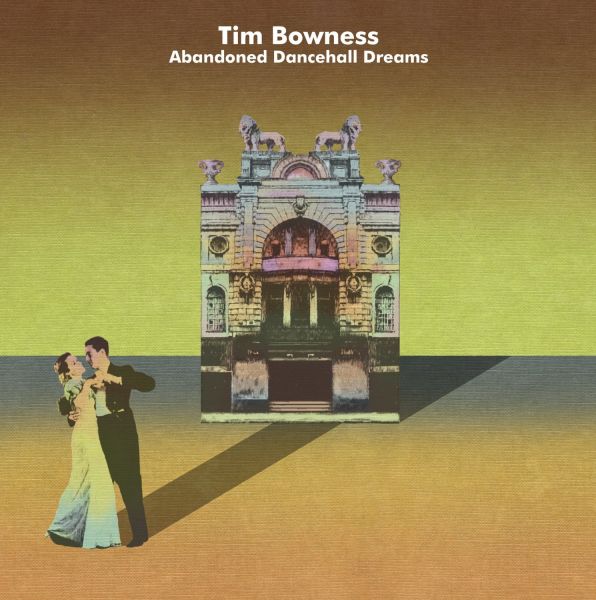 Tim Bowness — Abandoned Dancehall Dreams Abandoned Dancehall Dreams